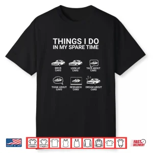 Car Guy Funny Things I Do In My Spare Time Car Enthusiast Shirt