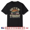 Give It To Me Straight. 6 Cylinder Motor Block Vintage Retro Shirt