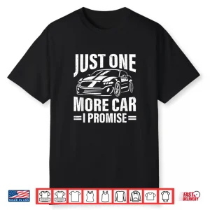 Just One More Car I Promise Funny Car Lover Auto Mechanic Shirt