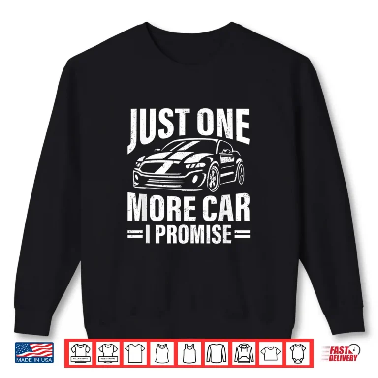 Sweatshirt Just One More Car I Promise Funny Car Lover Auto Mechanic Shirt