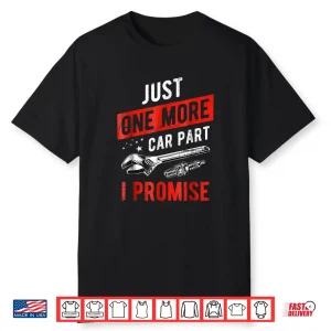 Just One More Car Part I Promise Shirt Gear Head Tee