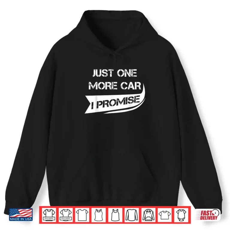 Hoodie Just One More Car Shirt Funny Racing Car Lover Shirt Gift