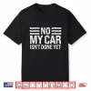No My Car Isn’T Done Yet Funny Car Enthusiast Mechanic Humor Shirt