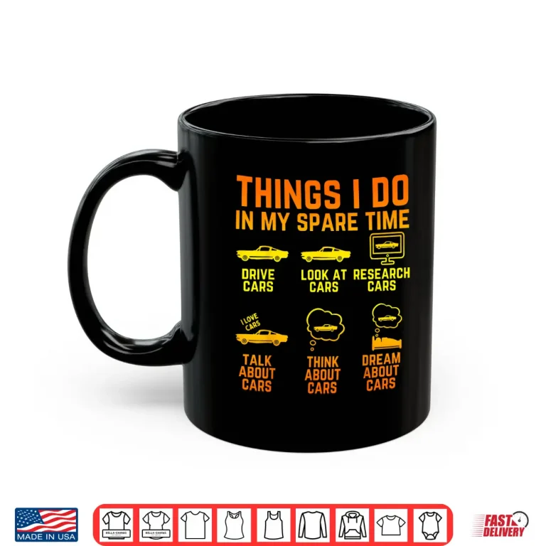 Mug Things I Do In My Spare Time Cars Enthusiast Classic Car Men Shirt