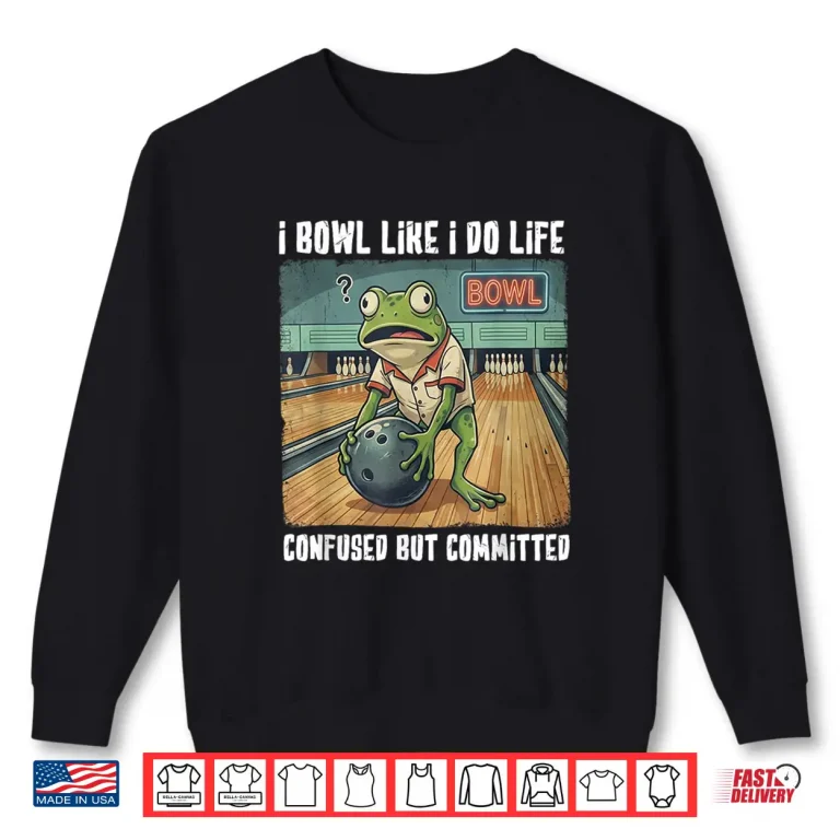 Sweatshirt I Bowl Like I Do Life Shirt