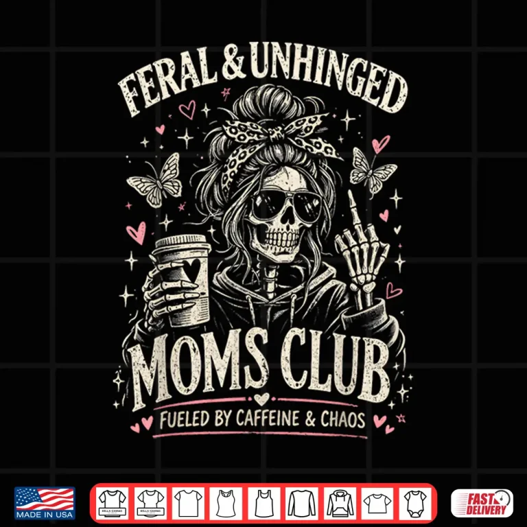 Design Feral and Unhinged Moms Club Funny Skeleton Mom Life Shirt