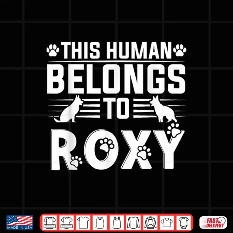 Design Dog Name Roxy Personalised This Human Belongs Roxy Shirt