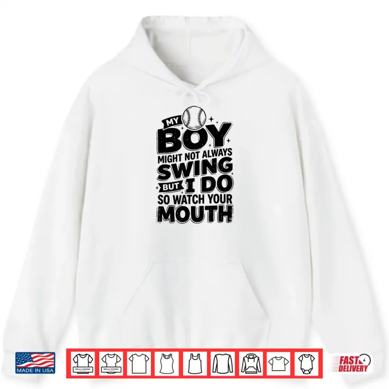 Hoodie Funny My Boy Might Not Always Swing But I Do So Watch Shirt