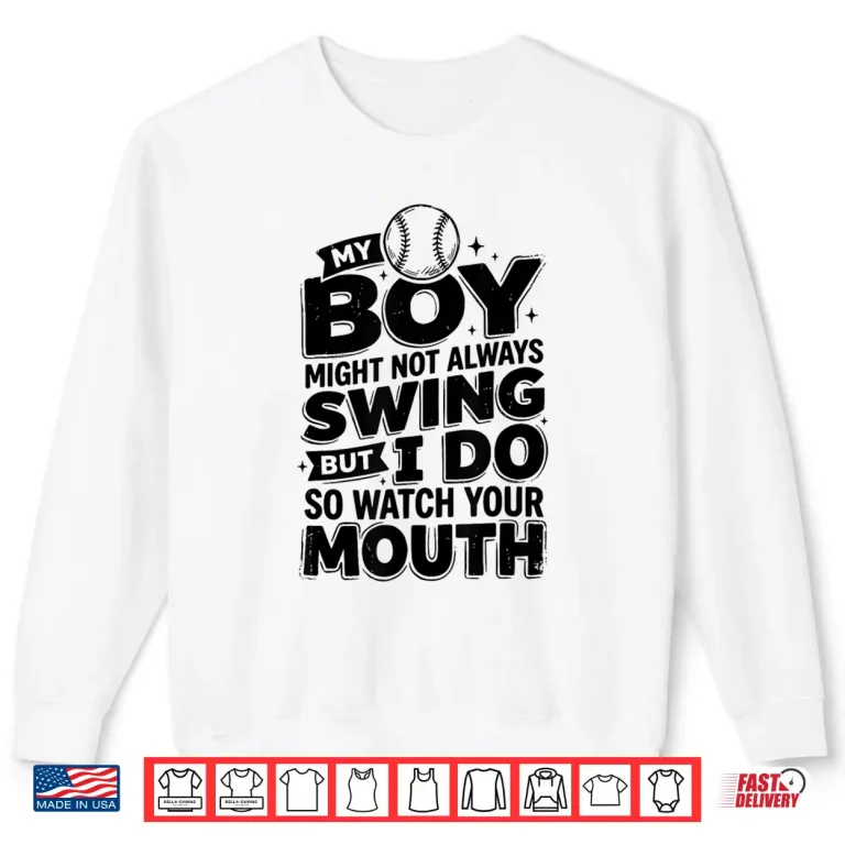 Sweatshirt Funny My Boy Might Not Always Swing But I Do So Watch Shirt