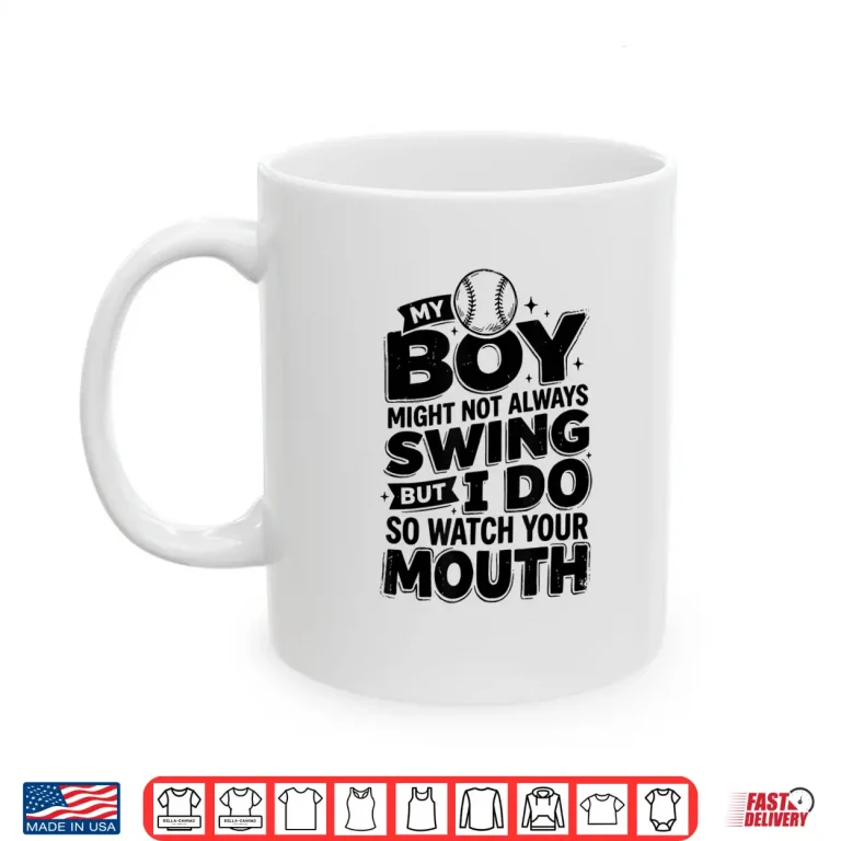 Mug Funny My Boy Might Not Always Swing But I Do So Watch Shirt