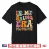 In My Bruno Era Retro Gifts For Men Women Kids Shirt