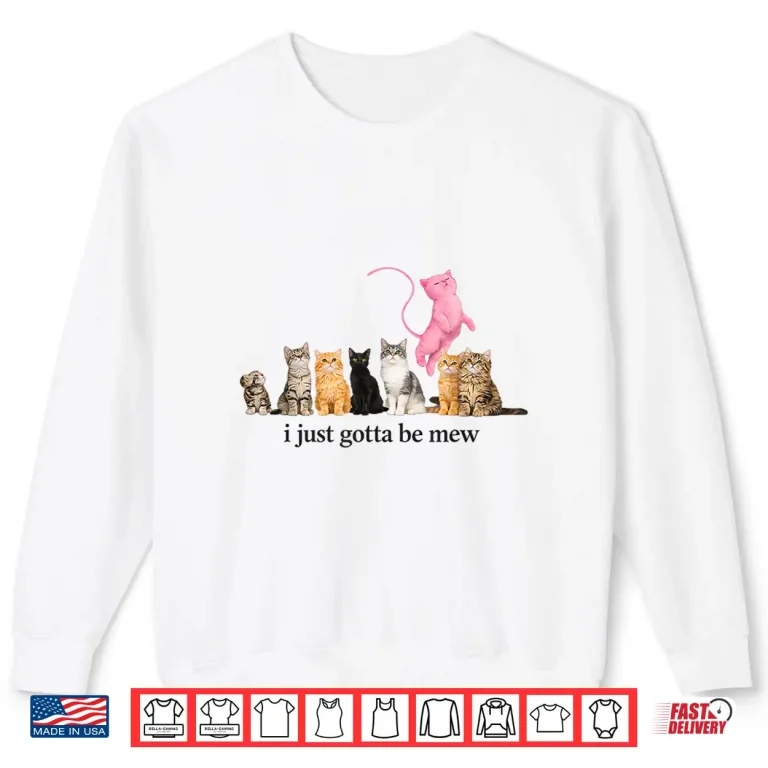 Sweatshirt I Just Gotta Be Mew Funny Pink Cat Quote Art Shirt