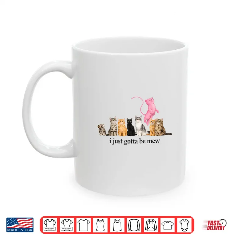 Mug I Just Gotta Be Mew Funny Pink Cat Quote Art Shirt