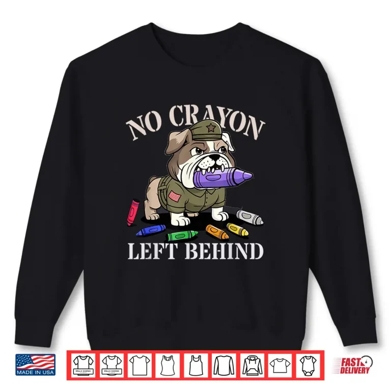 Sweatshirt Sarcastic NO Crayon Left Behind Grunt Team Military Soldier Shirt