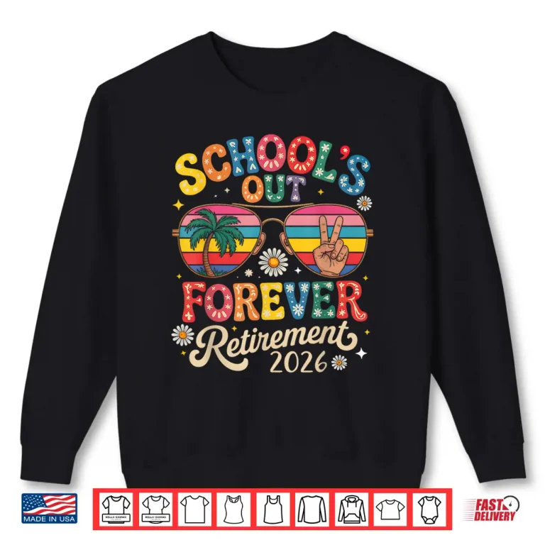 Sweatshirt Schools Out Forever Retirement 2026 Retired Teacher Summer Shirt