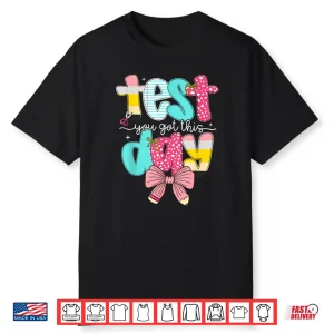 Test Day You Got This For Student Kids Teacher State Testing Shirt