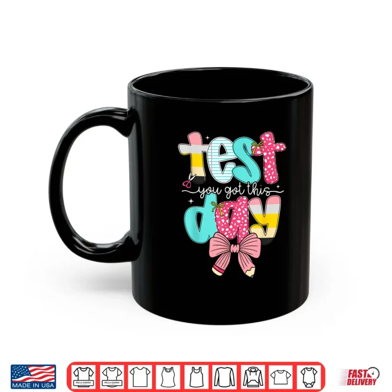 Mug Test Day You Got This for Student Kids Teacher State Testing Shirt