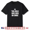 Could’Ve Been An Email Meeting Work Humor Gift Shirt