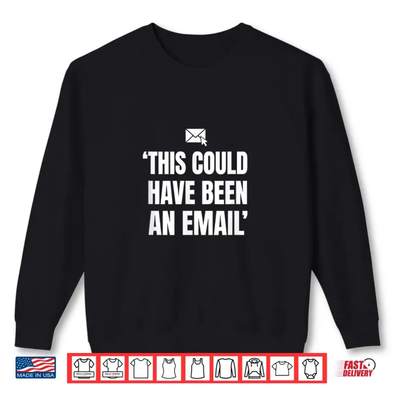 Sweatshirt Couldve Been an Email Meeting Work Humor Gift Shirt 2