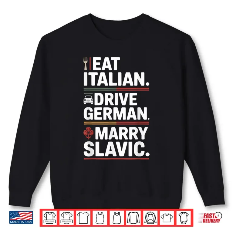 Sweatshirt Eat Italian Drive German Marry Slavic Balkan Wife Europe Car Shirt 2