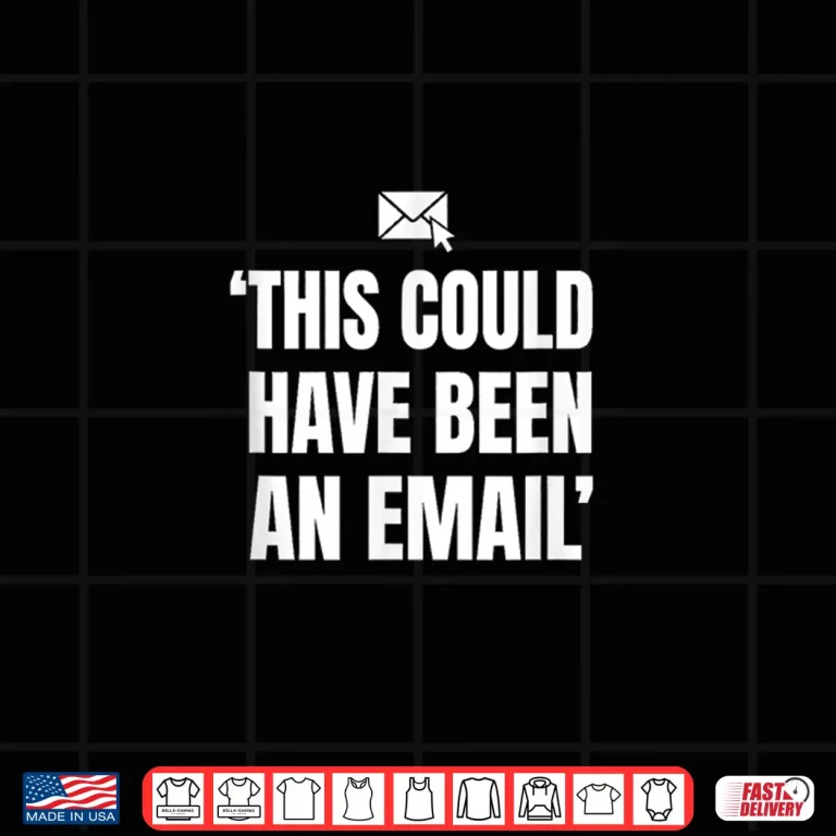 Design Couldve Been an Email Meeting Work Humor Gift Shirt 2
