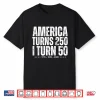 Funny America Turns 250 I Turn 50 1976 50Th Birthday Shirt