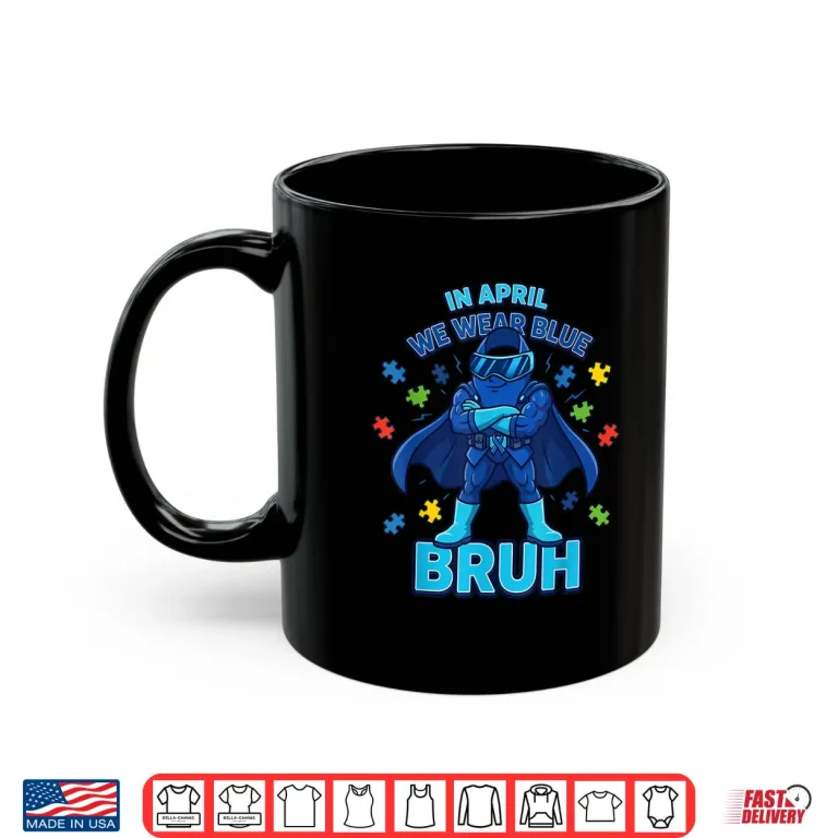 Mug Bruh in April We Wear Blue Autism Awareness Month Ribbon Shirt 3