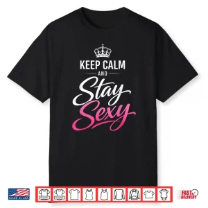 Keep Calm And Stay Sexy Shirt