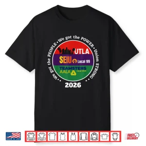 Labor Movement Utla Seiu Aala We Got The People Women Men Shirt