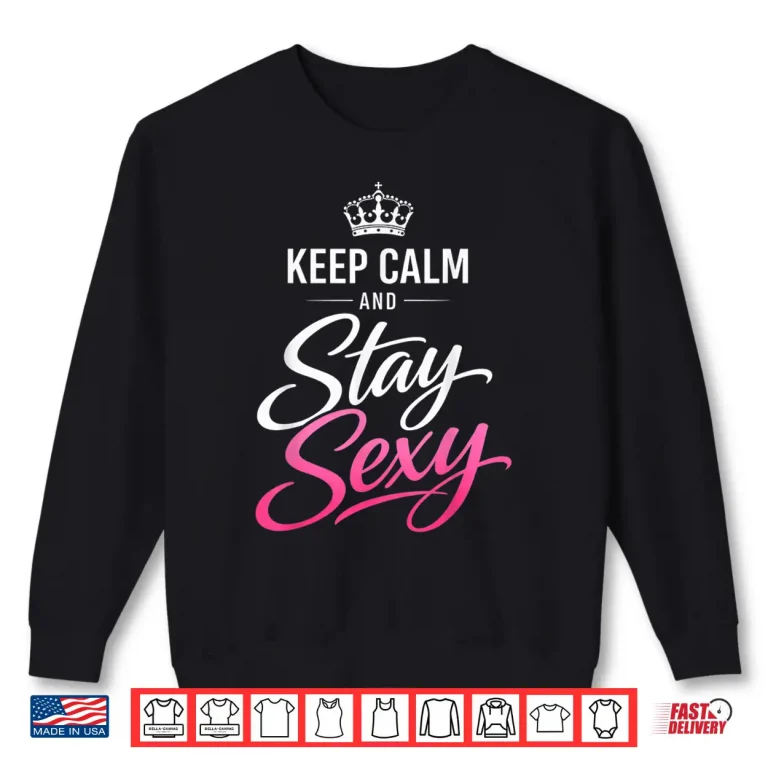 Sweatshirt Keep Calm and Stay Sexy Shirt 2