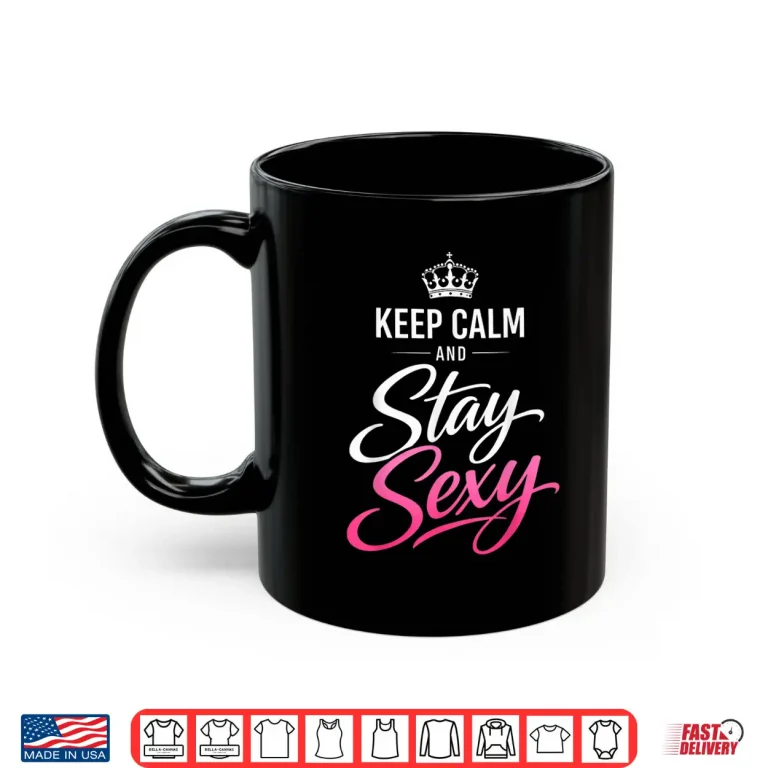 Mug Keep Calm and Stay Sexy Shirt 2