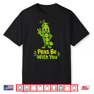 Peas Be With You Funny Pea Pod Pun Shirt