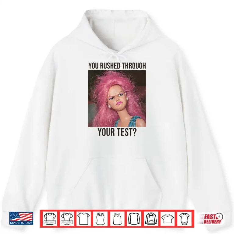 Hoodie Teacher You Rushed Through Your Test Day Meme Shirt 3
