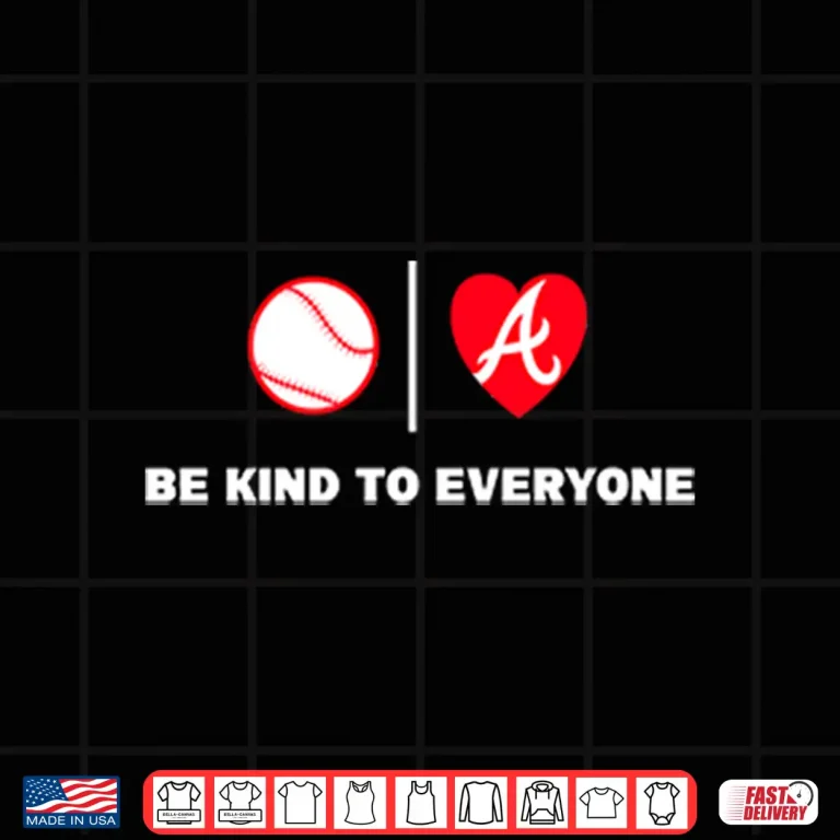 Design Be Kind To Everyone Atlanta Braves Shirt