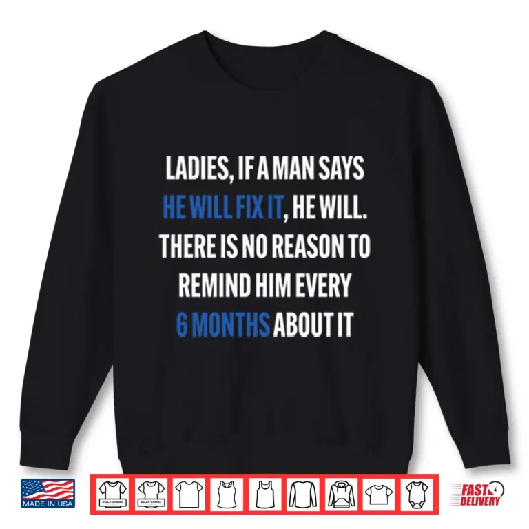 Ladies If A Man Says He Will Fix It 6 Month Shirt 2 Sweatshirt Ladies If A Man Says He Will Fix It 6 Month Shirt