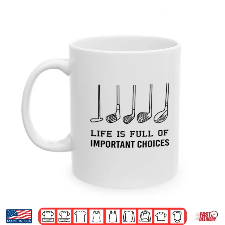 Mug Life Is Full Of Important Choices Funny Golf Shirt