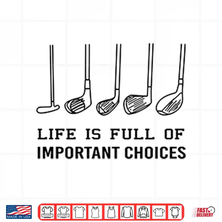 Design Life Is Full Of Important Choices Funny Golf Shirt