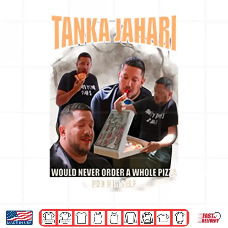 Design Tanka Jahari Would Never Order A Whole Pizza For Himself Shirt