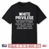 White Privilege The Ability To Suffer Whatever Life Throws Shirt
