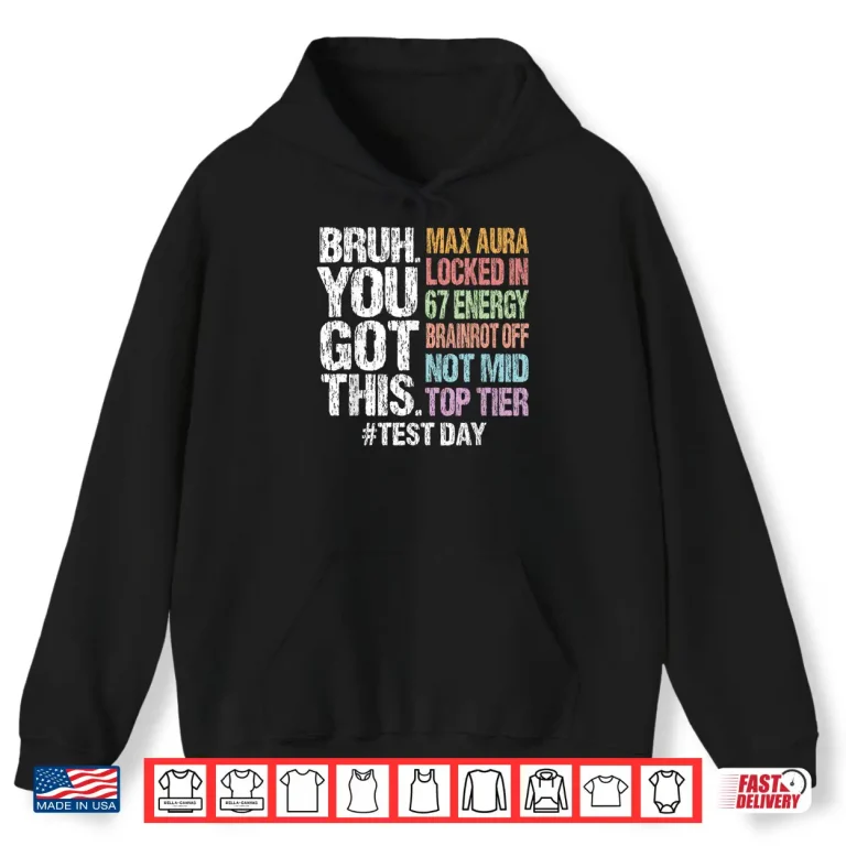 Hoodie Bruh You Got This Test Day 67 Meme Funny Exam Day Teacher Shirt