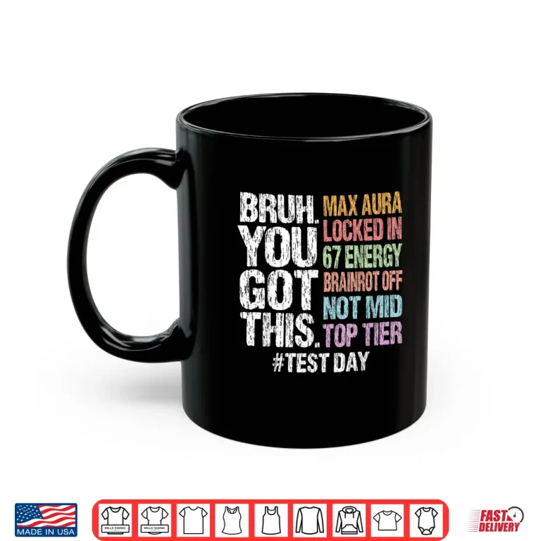 Mug Bruh You Got This Test Day 67 Meme Funny Exam Day Teacher Shirt