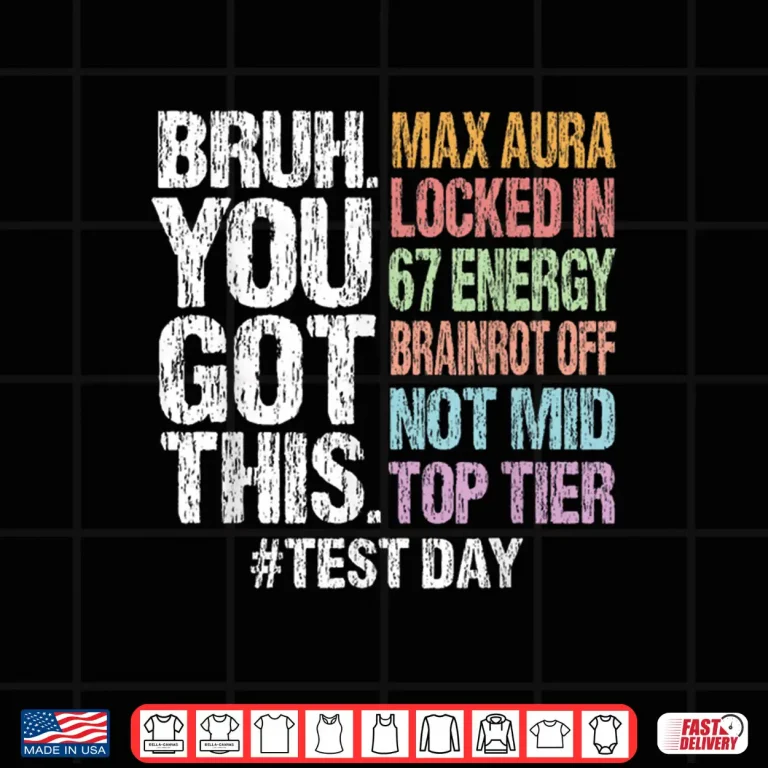 Design Bruh You Got This Test Day 67 Meme Funny Exam Day Teacher Shirt