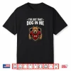 Ive Got That Dog In Me  Funny Sports Shirt