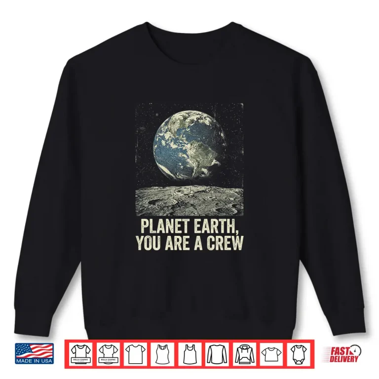 Sweatshirt Planet Earth You are A Crew Globe Space Funny Shirt