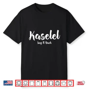 Say It Back Kaselel Shirt