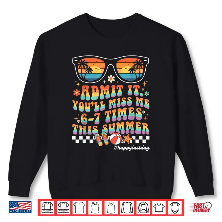 Sweatshirt Groovy Last Day of School Funny Admit It Youll Miss Me 6 7 Shirt