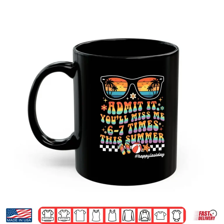 Mug Groovy Last Day of School Funny Admit It Youll Miss Me 6 7 Shirt
