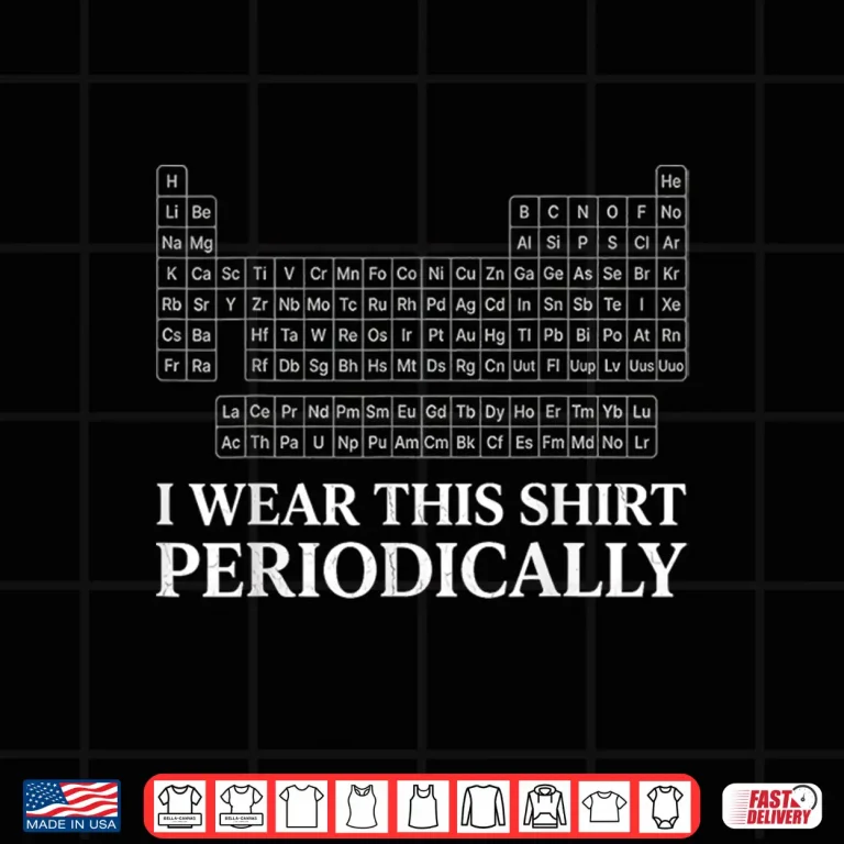 Design Funny I Wear This Shirt Periodically Chemistry Shirt