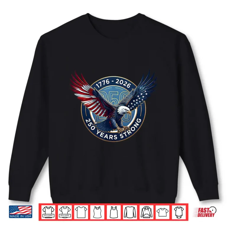 Sweatshirt USA Bald Eagle 1776 2026 America 250 Years Strong Shirt