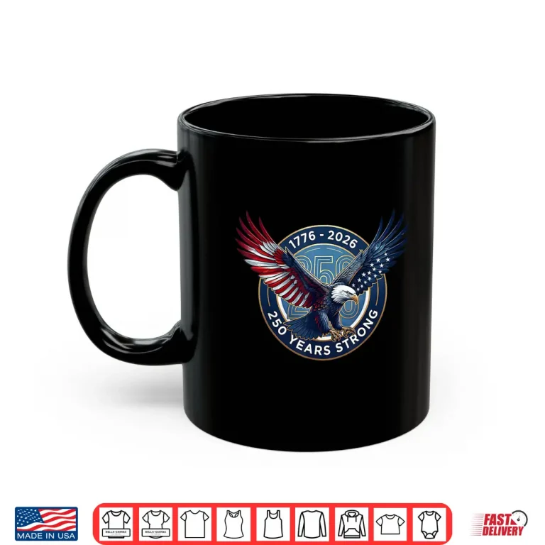 Mug USA Bald Eagle 1776 2026 America 250 Years Strong Shirt